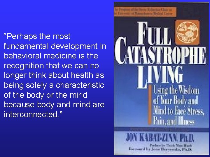 “Perhaps the most fundamental development in behavioral medicine is the recognition that we can