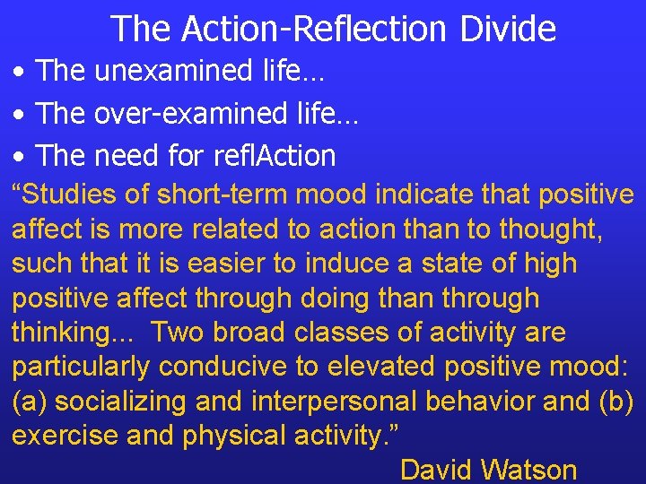 The Action-Reflection Divide • The unexamined life… • The over-examined life… • The need