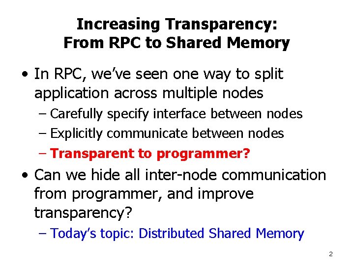 Increasing Transparency: From RPC to Shared Memory • In RPC, we’ve seen one way