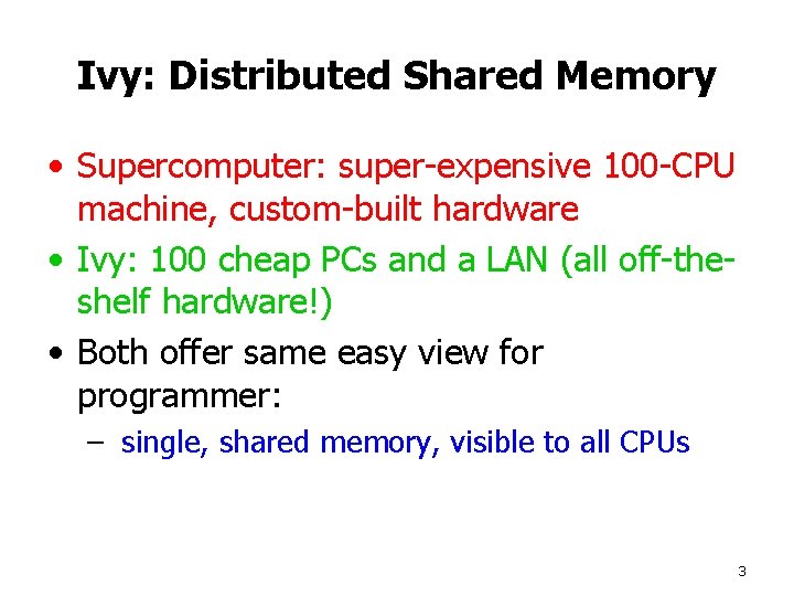 Ivy: Distributed Shared Memory • Supercomputer: super-expensive 100 -CPU machine, custom-built hardware • Ivy: