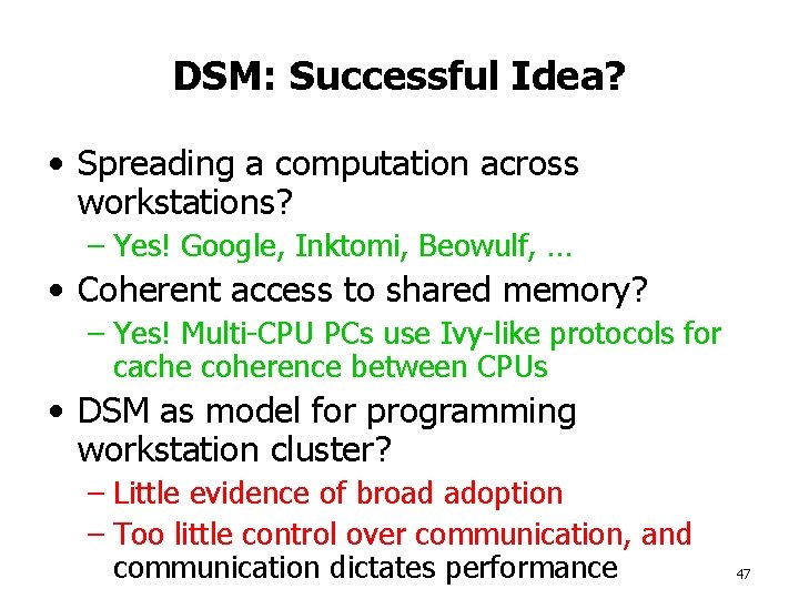 DSM: Successful Idea? • Spreading a computation across workstations? – Yes! Google, Inktomi, Beowulf,