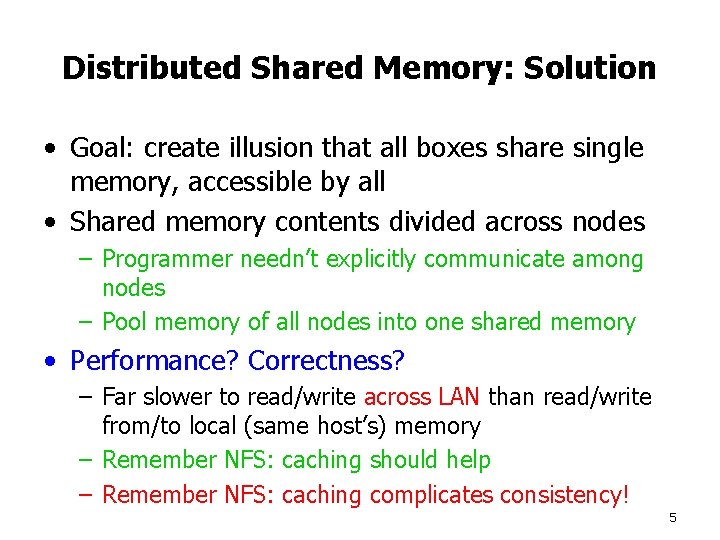 Distributed Shared Memory: Solution • Goal: create illusion that all boxes share single memory,