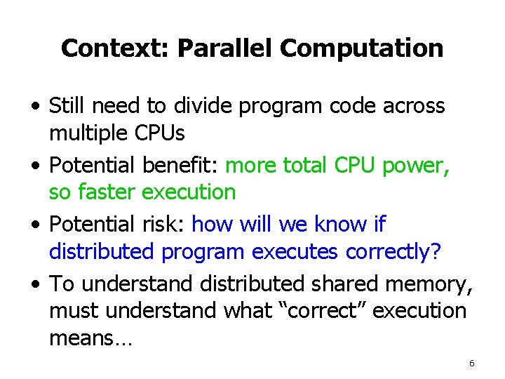 Context: Parallel Computation • Still need to divide program code across multiple CPUs •