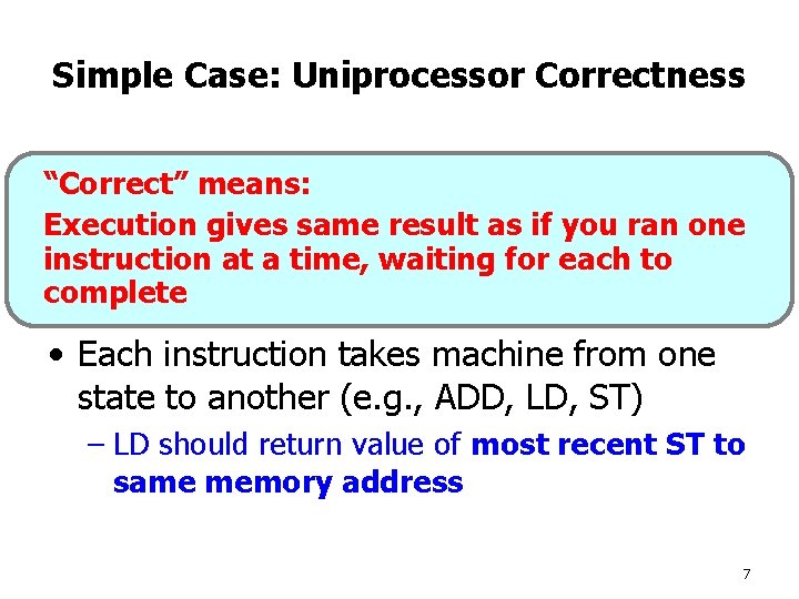 Simple Case: Uniprocessor Correctness • When you only have one processor, what “Correct” means: