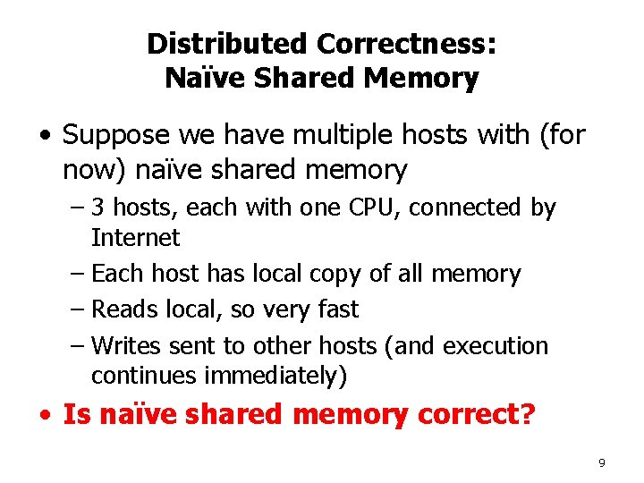 Distributed Correctness: Naïve Shared Memory • Suppose we have multiple hosts with (for now)