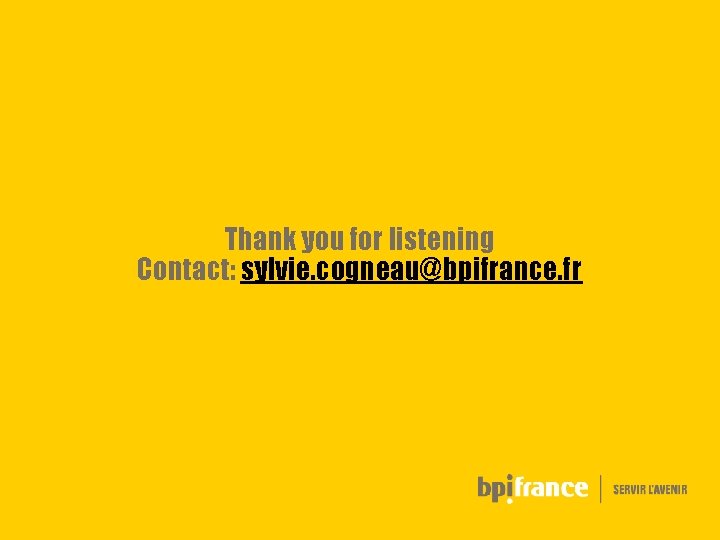 Thank you for listening Contact: sylvie. cogneau@bpifrance. fr 