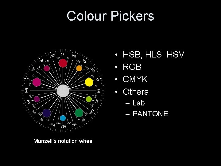 Colour Pickers • • HSB, HLS, HSV RGB CMYK Others – Lab – PANTONE