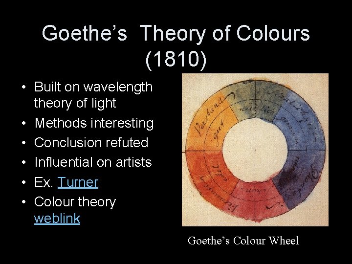 Goethe’s Theory of Colours (1810) • Built on wavelength theory of light • Methods