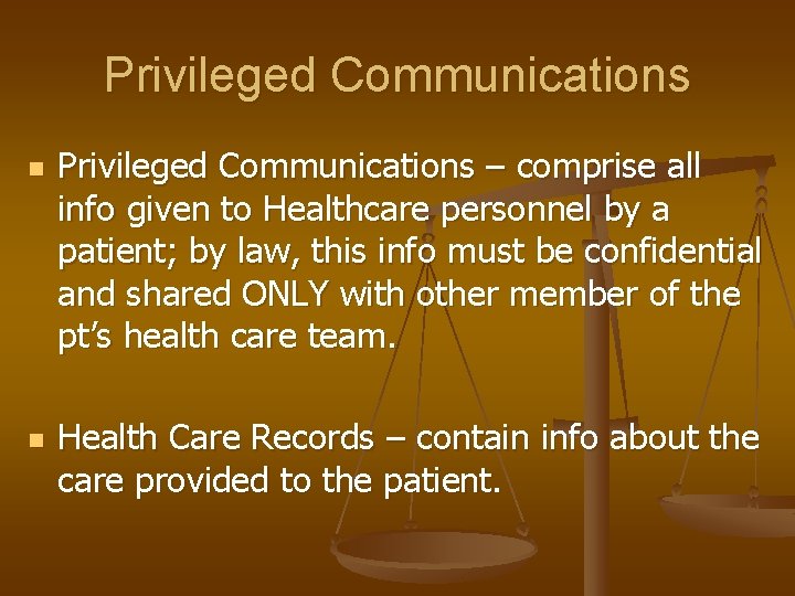 Privileged Communications n n Privileged Communications – comprise all info given to Healthcare personnel