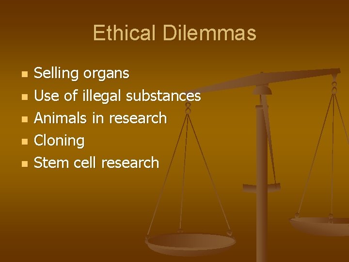 Ethical Dilemmas n n n Selling organs Use of illegal substances Animals in research