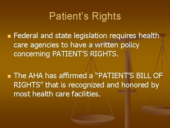 Patient’s Rights n n Federal and state legislation requires health care agencies to have