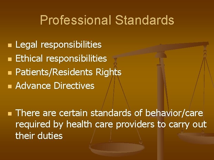 Professional Standards n n n Legal responsibilities Ethical responsibilities Patients/Residents Rights Advance Directives There