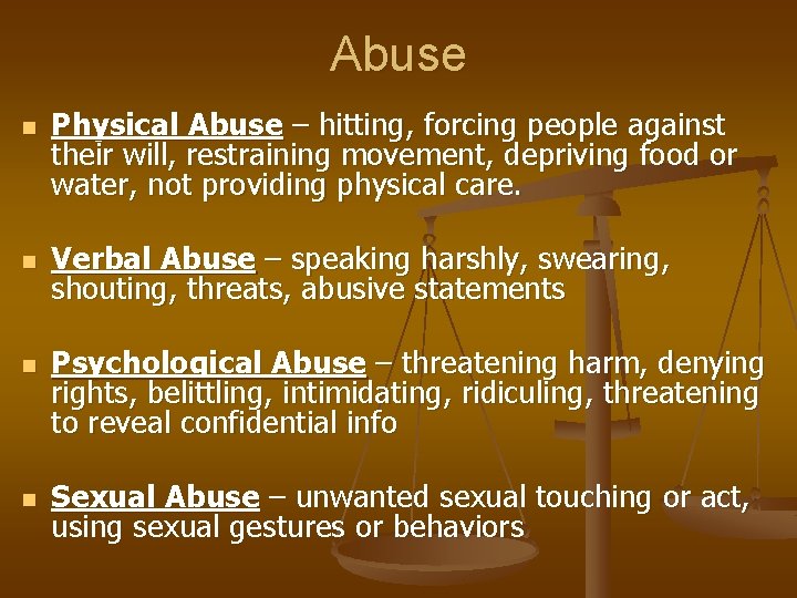 Abuse n n Physical Abuse – hitting, forcing people against their will, restraining movement,