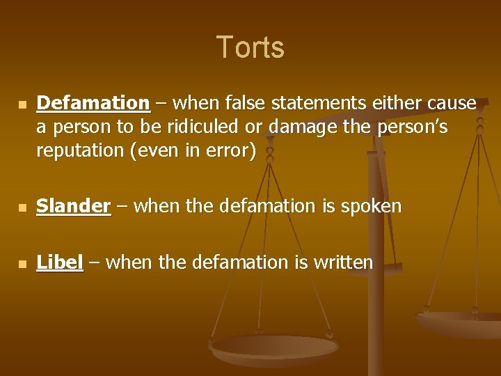 Torts n Defamation – when false statements either cause a person to be ridiculed