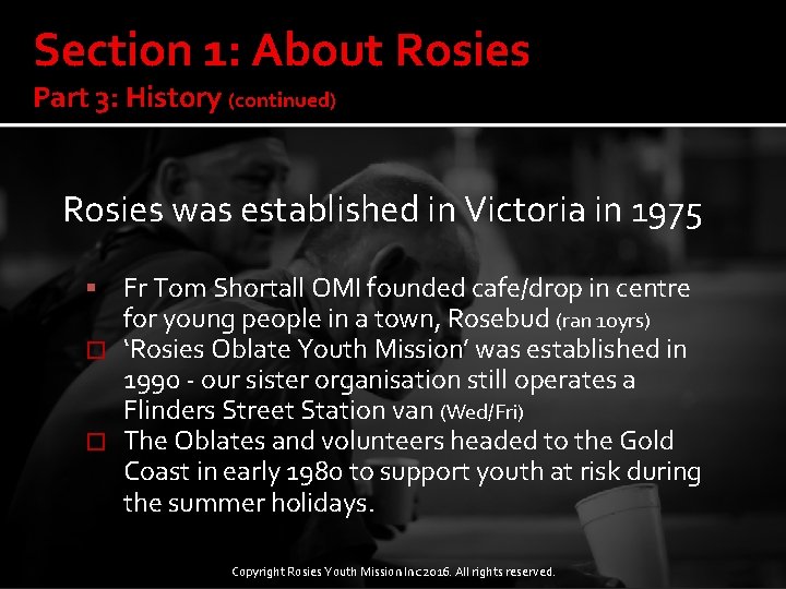 Section 1: About Rosies Part 3: History (continued) Rosies was established in Victoria in