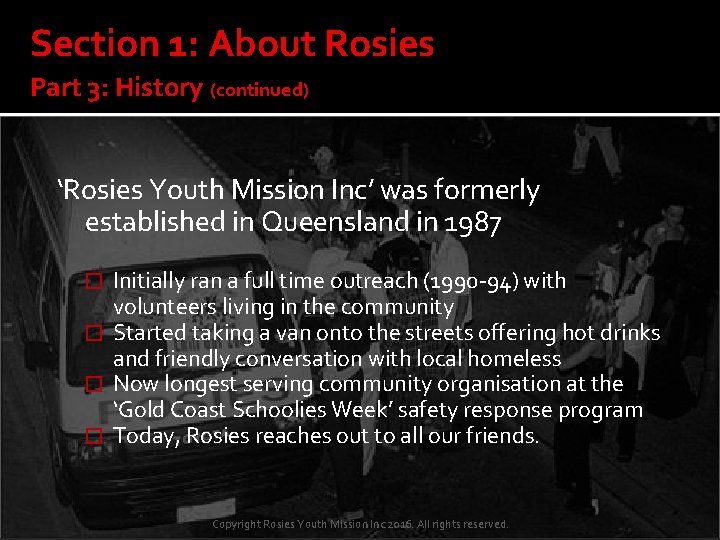 Section 1: About Rosies Part 3: History (continued) ‘Rosies Youth Mission Inc’ was formerly