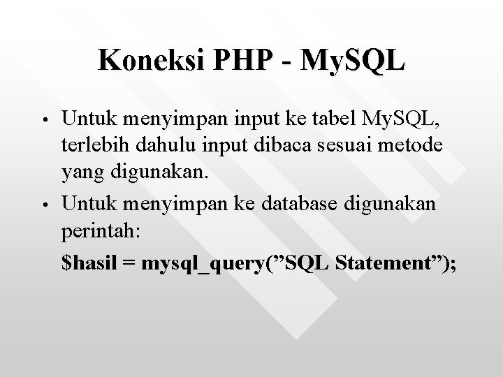 Koneksi PHP - My. SQL • • Untuk menyimpan input ke tabel My. SQL,