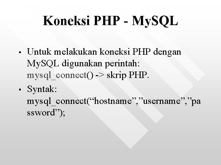 Koneksi PHP - My. SQL • • Untuk melakukan koneksi PHP dengan My. SQL