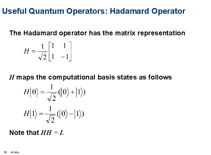 Useful Quantum Operators: Hadamard Operator The Hadamard operator has the matrix representation H maps