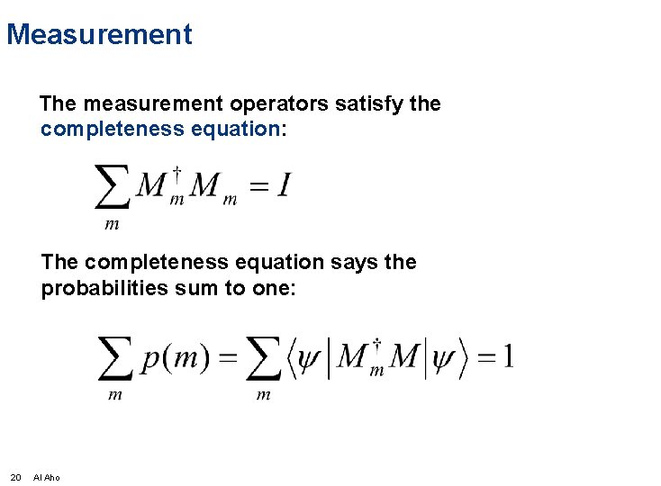 Measurement The measurement operators satisfy the completeness equation: The completeness equation says the probabilities