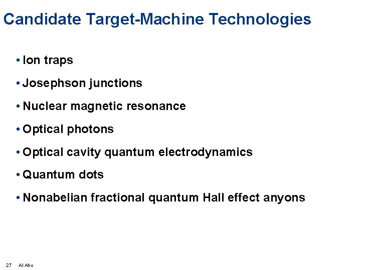 Candidate Target-Machine Technologies • Ion traps • Josephson junctions • Nuclear magnetic resonance •