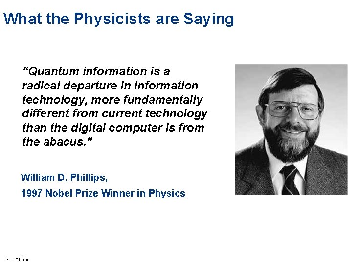 What the Physicists are Saying “Quantum information is a radical departure in information technology,