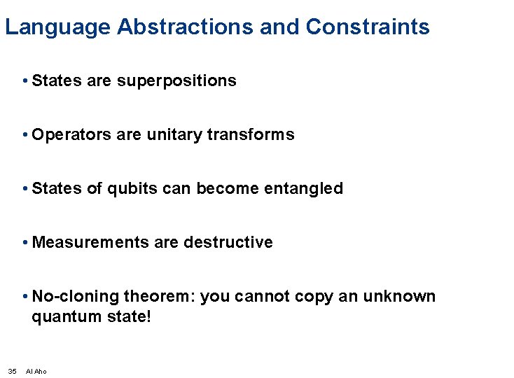 Language Abstractions and Constraints • States are superpositions • Operators are unitary transforms •
