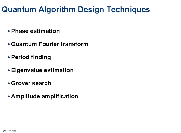 Quantum Algorithm Design Techniques • Phase estimation • Quantum Fourier transform • Period finding