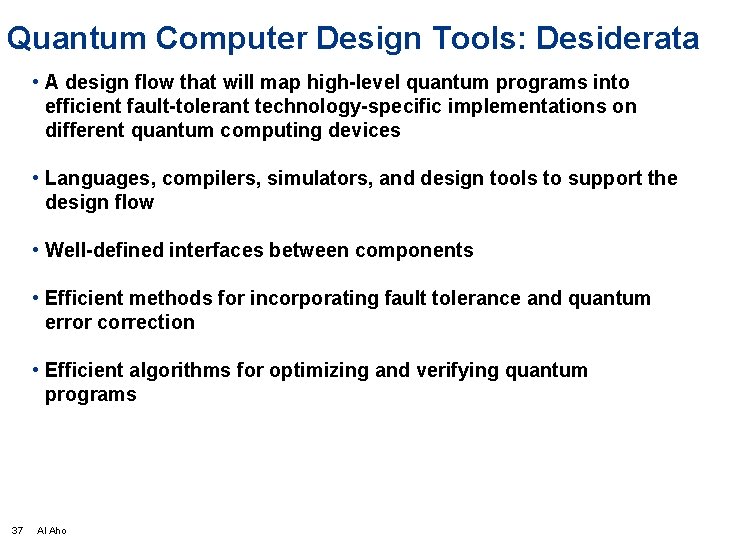 Quantum Computer Design Tools: Desiderata • A design flow that will map high-level quantum