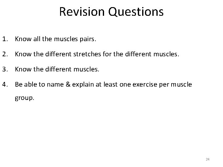 Revision Questions 1. Know all the muscles pairs. 2. Know the different stretches for