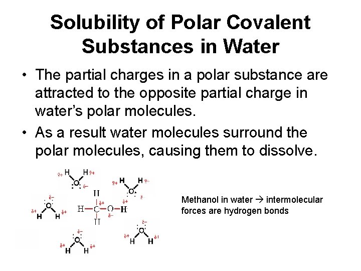 Solubility of Polar Covalent Substances in Water • The partial charges in a polar