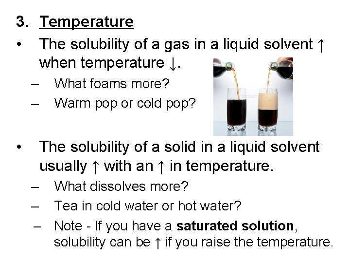 3. Temperature • The solubility of a gas in a liquid solvent ↑ when