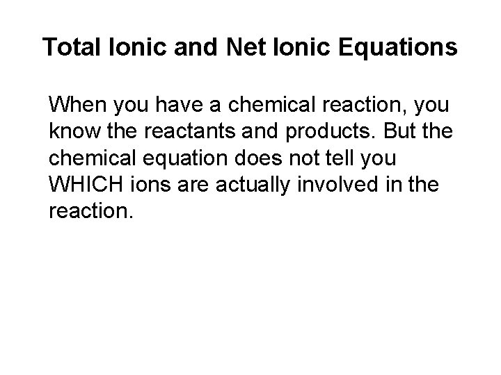 Total Ionic and Net Ionic Equations When you have a chemical reaction, you know