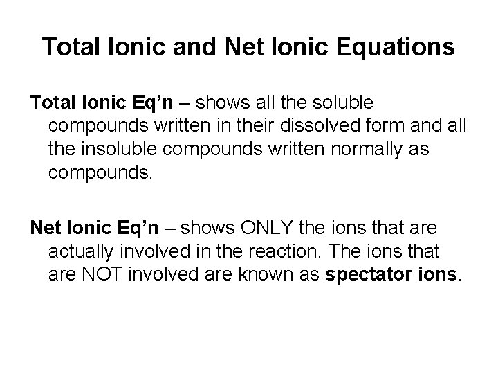 Total Ionic and Net Ionic Equations Total Ionic Eq’n – shows all the soluble