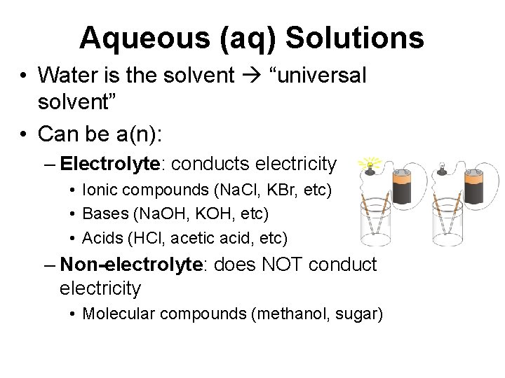 Aqueous (aq) Solutions • Water is the solvent “universal solvent” • Can be a(n):