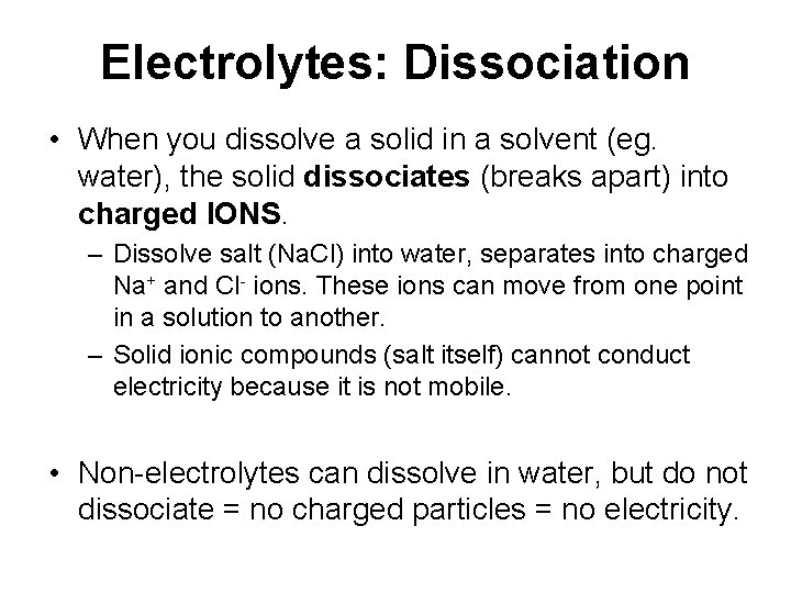 Electrolytes: Dissociation • When you dissolve a solid in a solvent (eg. water), the