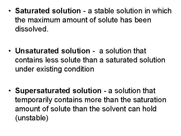  • Saturated solution - a stable solution in which the maximum amount of