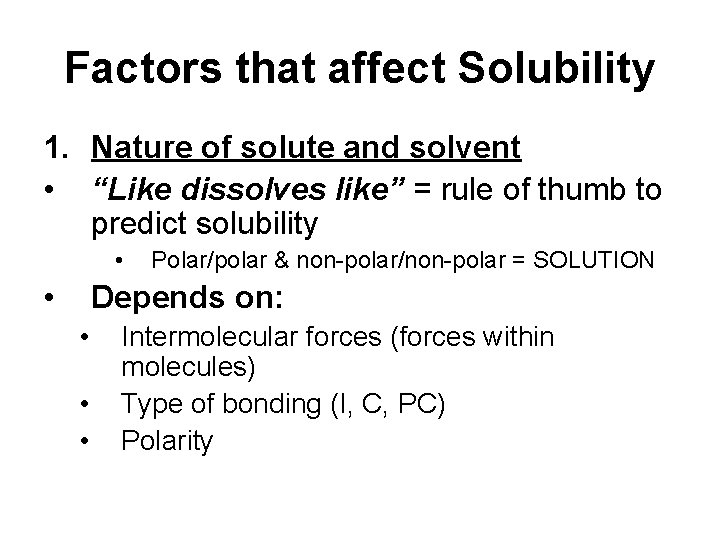 Factors that affect Solubility 1. Nature of solute and solvent • “Like dissolves like”