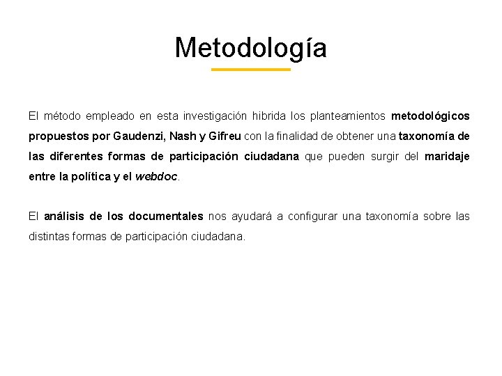 Metodología El método empleado en esta investigación hibrida los planteamientos metodológicos propuestos por Gaudenzi,