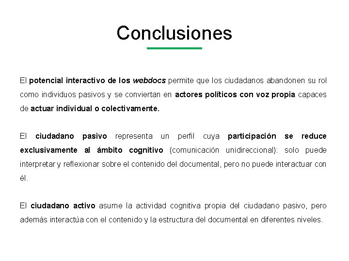 Conclusiones El potencial interactivo de los webdocs permite que los ciudadanos abandonen su rol