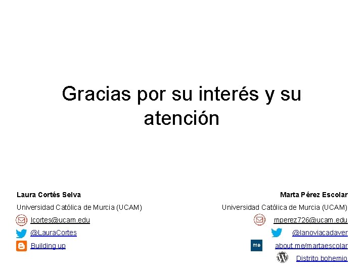 Gracias por su interés y su atención Laura Cortés Selva Universidad Católica de Murcia