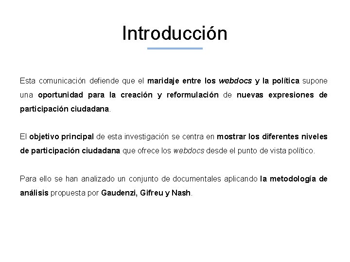 Introducción Esta comunicación defiende que el maridaje entre los webdocs y la política supone