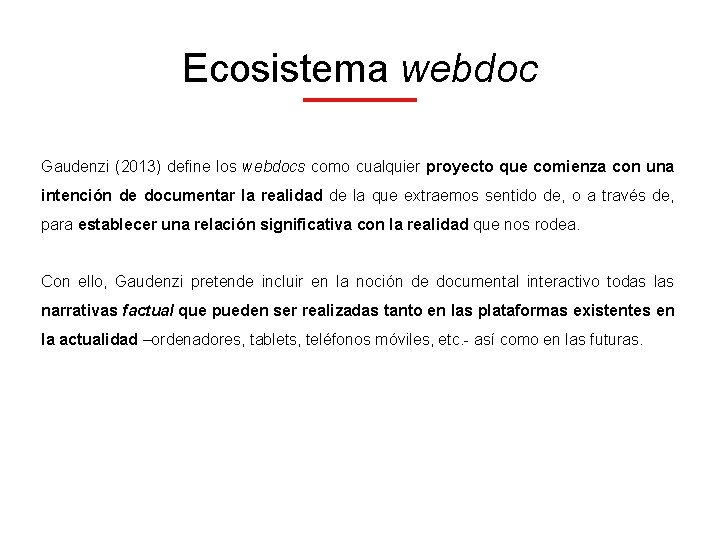 Ecosistema webdoc Gaudenzi (2013) define los webdocs como cualquier proyecto que comienza con una