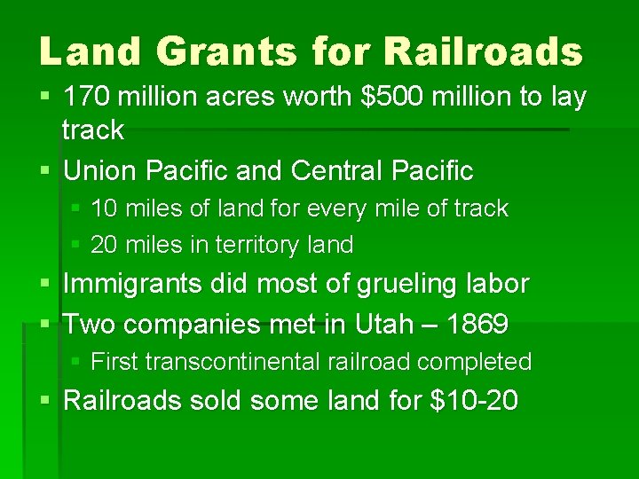 Land Grants for Railroads § 170 million acres worth $500 million to lay track