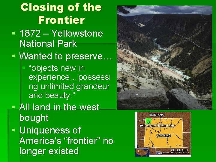 Closing of the Frontier § 1872 – Yellowstone National Park § Wanted to preserve…