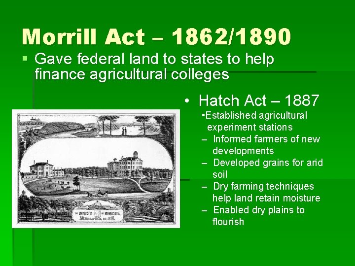 Morrill Act – 1862/1890 § Gave federal land to states to help finance agricultural