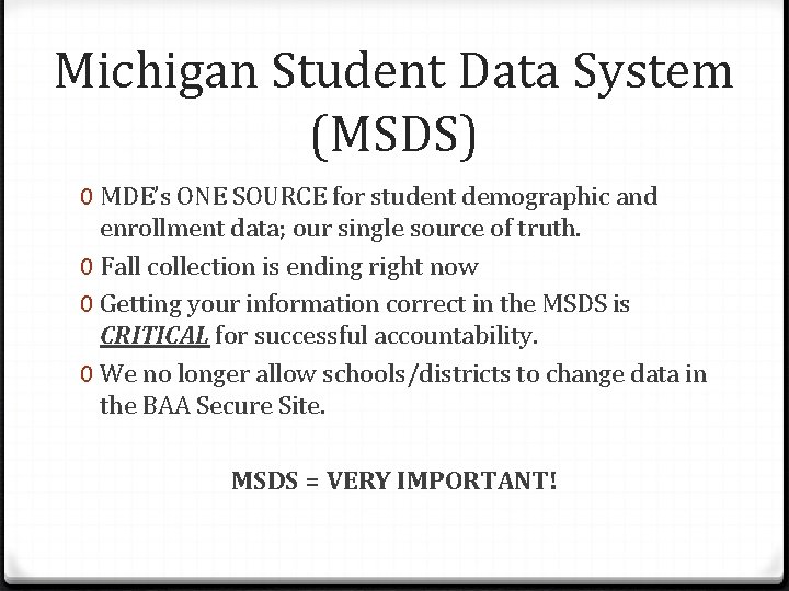 Michigan Student Data System (MSDS) 0 MDE’s ONE SOURCE for student demographic and enrollment