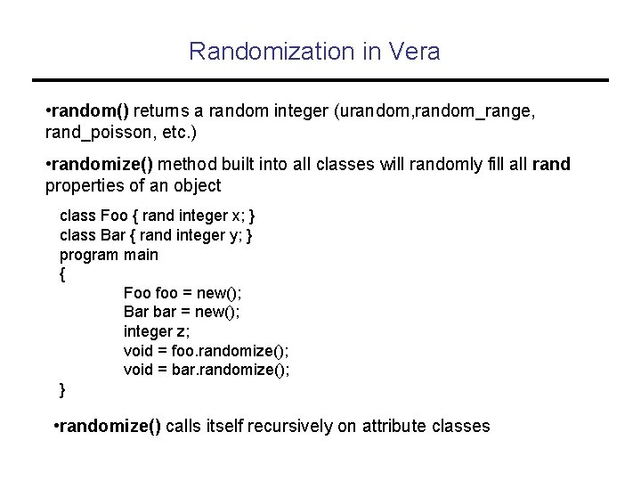 Randomization in Vera • random() returns a random integer (urandom, random_range, rand_poisson, etc. )