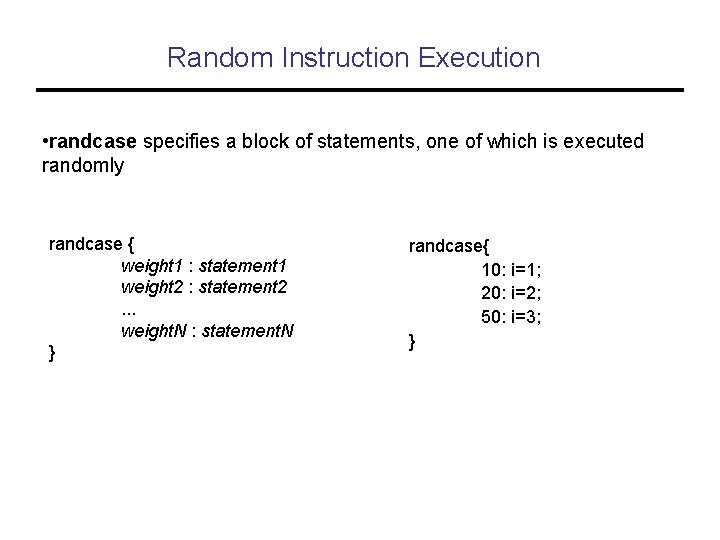 Random Instruction Execution • randcase specifies a block of statements, one of which is