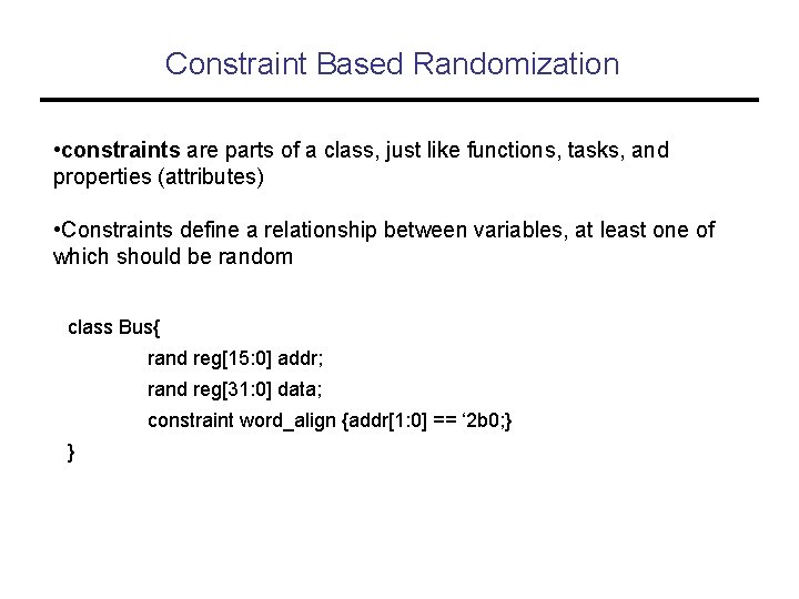 Constraint Based Randomization • constraints are parts of a class, just like functions, tasks,